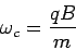 \begin{displaymath}\omega_c = \frac{qB}{m}\end{displaymath}
