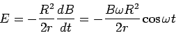 \begin{displaymath}E = -\frac{R^2}{2r}\frac{dB}{dt} = -\frac{B\omega R^2}{2r}\cos\omega t\end{displaymath}