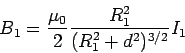 \begin{displaymath}B_1 = \frac{\mu_0}{2}\frac{R_1^2}{(R_1^2+d^2)^{3/2}}I_1\end{displaymath}