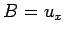 $B= u_x$