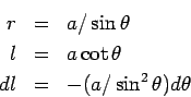 \begin{eqnarray*}  r &=& a/\sin\theta\\  l &=& a\cot\theta\\  dl &=& -(a/\sin^2\theta) d\theta  \end{eqnarray*}
