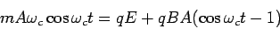 \begin{displaymath}mA\omega_c\cos\omega_ct = qE + qBA(\cos\omega_ct-1)\end{displaymath}