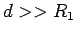 $d>>R_1$