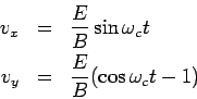 \begin{eqnarray*}  v_x &=& \frac{E}{B}\sin\omega_ct\\  v_y &=& \frac{E}{B}(\cos\omega_ct-1)  \end{eqnarray*}