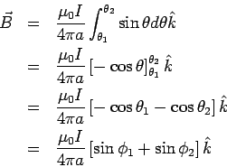 \begin{eqnarray*}  \vec B &=& \frac{\mu_0I}{4\pi a} \int_{\theta_1}^{\theta_2}\si...  ... \frac{\mu_0I}{4\pi a} \left[\sin\phi_1+\sin\phi_2\right] \hat k  \end{eqnarray*}