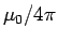 $\mu_0/4\pi$