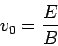 \begin{displaymath}v_0 = \frac{E}{B}\end{displaymath}