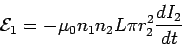 \begin{displaymath}{\cal E}_1 = -\mu_0n_1n_2L\pi r_2^2\frac{dI_2}{dt}\end{displaymath}