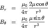 \begin{eqnarray*}  B_r &=& \frac{\mu_0}{4\pi}\frac{2\mu\cos\theta}{r^3}\\  B_\theta &=& \frac{\mu_0}{4\pi}\frac{\mu\sin\theta}{r^3}  \end{eqnarray*}