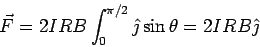 \begin{displaymath}\vec F = 2IRB\int_0^{\pi/2}\hat\jmath \sin\theta = 2IRB\hat\jmath\end{displaymath}