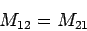 \begin{displaymath}M_{12}=M_{21}\end{displaymath}