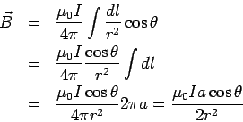 \begin{eqnarray*}  \vec B &=& \frac{\mu_0 I}{4\pi}\int\frac{dl}{r^2}\cos\theta\\ ...  ...0 I\cos\theta}{4\pi r^2}2\pi a = \frac{\mu_0 Ia\cos\theta}{2r^2}  \end{eqnarray*}