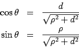 \begin{eqnarray*}  \cos\theta &=& \frac{d}{\sqrt{\rho^2+d^2}}\\  \sin\theta &=& \frac{\rho}{\sqrt{\rho^2+d^2}}  \end{eqnarray*}