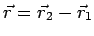 $\vec r = \vec r_2 -\vec r_1$