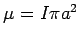 $\mu =I \pi a^2$