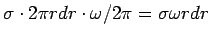 $\sigma\cdot 2\pi r dr\cdot\omega/2\pi =  \sigma\omega r dr$