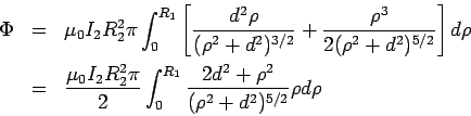\begin{eqnarray*}  \Phi &=& \mu_0I_2R_2^2\pi\int_0^{R_1}\left[\frac{d^2\rho}{(\rh...  ...}\int_0^{R_1} \frac{2d^2+\rho^2}{(\rho^2+d^2)^{5/2}}  \rho d\rho  \end{eqnarray*}