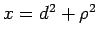 $x=d^2+\rho^2$
