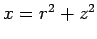 $x= r^2+z^2$