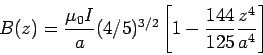 \begin{displaymath}B(z) = \frac{\mu_0 I}{a}(4/5)^{3/2}\left[1-\frac{144}{125}\frac{z^4}{a^4}  \right]\end{displaymath}