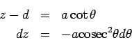 \begin{eqnarray*}  z-d &=& a\cot\theta\\  dz &=& -a {\rm cosec}^2\theta d\theta  \end{eqnarray*}