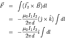 \begin{eqnarray*}  \vec F &=& \int (\vec{I_2}\times\vec B)dl\\  &=& -\frac{\mu_0...  ...t k)\int dl\\  &=& -\frac{\mu_0I_1I_2}{2\pi d}\hat\imath\int dl  \end{eqnarray*}