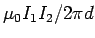 $ \mu_0I_1I_2/2\pi d$