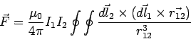 \begin{displaymath}\vec F = \frac{\mu_0}{4\pi}I_1I_2\oint\oint\frac{\vec{dl_2}\times(\vec{dl_1}\times\vec{r_{12}})}{r_{12}^3}\end{displaymath}