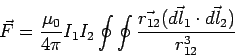 \begin{displaymath}\vec F = \frac{\mu_0}{4\pi}I_1I_2\oint\oint\frac{\vec{r_{12}}(\vec{dl_1}\cdot\vec{dl_2})}{r_{12}^3}\end{displaymath}