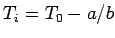 $T_i= T_0 - a/b$