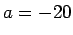 $ a= -20$