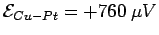 ${\cal E}_{Cu-Pt} = +760\ \mu V$