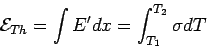\begin{displaymath}{\cal E}_{Th} = \int E^\prime dx = \int_{T_1}^{T_2}\sigma dT\end{displaymath}