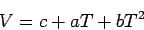 \begin{displaymath}V = c + aT + bT^2\end{displaymath}