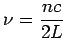 $\displaystyle \nu = \frac{nc}{2L}$