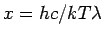 $ x= hc/kT\lambda$