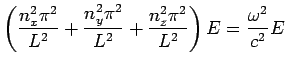$\displaystyle \left(\frac{n_x^2\pi^2}{L^2}+ \frac{n_y^2\pi^2}{L^2}+ \frac{n_z^2\pi^2}{L^2} \right) E = \frac{\omega^2}{c^2}E$
