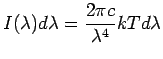 $\displaystyle I(\lambda) d\lambda = \frac{2\pi c}{\lambda^4}kT d\lambda$