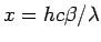 $ x =hc\beta/\lambda$