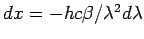 $ dx = -hc\beta/\lambda^2 d\lambda$
