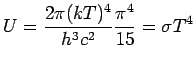 $\displaystyle U = \frac{2\pi (kT)^4}{h^3c^2}\frac{\pi^4}{15} = \sigma T^4$