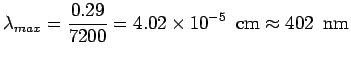 $\displaystyle \lambda_{max} = \frac{0.29}{7200} = 4.02\times 10^{-5}\ \ {\rm cm} \approx 402\ \ {\rm nm}$