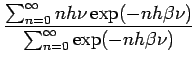$\displaystyle \frac{\sum_{n=0}^\infty nh\nu\exp(-nh\beta\nu)} { \sum_{n=0}^\infty \exp(-nh\beta\nu)}$