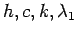 $ h,c,k, \lambda_1$