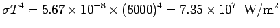 $\displaystyle \sigma T^4 = 5.67\times 10^{-8} \times (6000)^4 = 7.35\times 10^7\ \ {\rm W/m^2}$