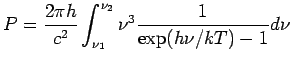 $\displaystyle P = \frac{2\pi h}{c^2}\int_{\nu_1}^{\nu_2}\nu^3 \frac{1} {\exp(h\nu/kT )-1}d\nu$