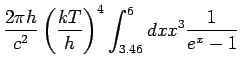 $\displaystyle \frac{2\pi h}{c^2}\left(\frac{kT}{h}\right)^4 \int_{3.46}^{6}dx x^3\frac{1}{e^x-1}$