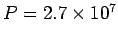 $ P = 2.7\times 10^7$