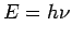 $\displaystyle E = h\nu$