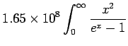 $\displaystyle 1.65\times 10^8\int_0^\infty \frac{x^2}{e^x-1}$